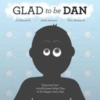 bokomslag Glad To Be Dan: Discover how mindfulness helps Dan to be happy every day