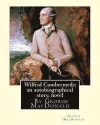 bokomslag Wilfrid Cumbermede; an autobiographical story, By George MacDonald A NOVEL