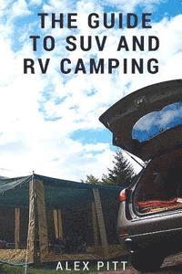 bokomslag The Guide to Suv and RV Camping: Buying an Suv, RV Types and Basic Car Camping