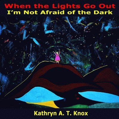 Kathryn a. T. Knox - When the Lights Go Out, I'm Not Afraid of the Dark, Häftad. Tillgänglighet: Lägg i varukorg