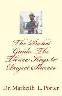 Markeith L. Porter - The Pocket Guide: The Three Keys to Project Success, Häftad