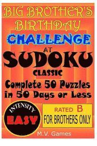 bokomslag Big Brother's Birthday Challenge At Sudoku Classic - Easy: Complete 50 Puzzles in 50 Days or Less... or Else