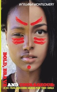 bokomslag Bold, Brave and Courageous: A NO FEAR Success Guide for Teen Girls