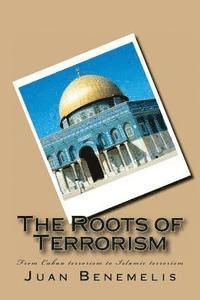 bokomslag The Roots of Terrorism: From Cuban terrorism to Islamic terrorism