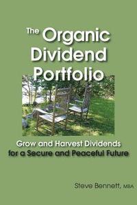 bokomslag The Organic Dividend Portfolio: Grow and Harvest Dividends for a Secure and Peaceful Future