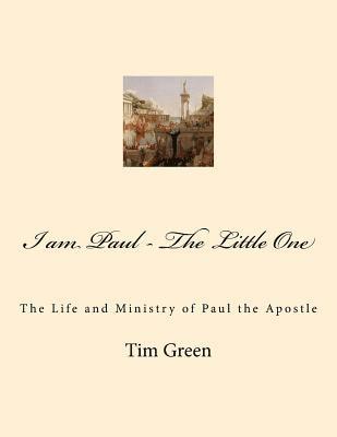 I am Paul - The Little One: The Life and Ministry of Paul the Apostle. 1