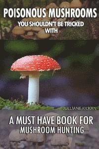 bokomslag Poisonous Mushrooms You Shouldn't Be Tricked With: A Must Have Book For Mushroom Hunting: (Mushroom Farming, Edible Mushrooms)
