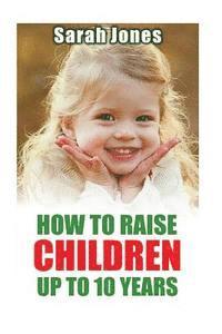 bokomslag How to raise childern up to 10 years