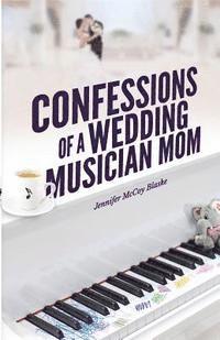 bokomslag Confessions of a Wedding Musician Mom