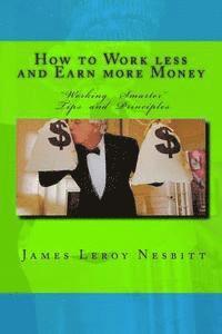bokomslag How to Work less and Earn more Money: "Working Smarter" Tips and Principles
