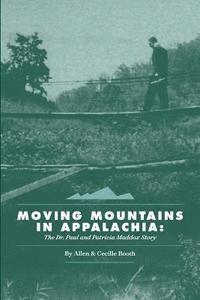 bokomslag Moving Mountains in Appalachia: The Dr. Paul and Patricia Maddox Story