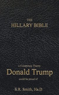 bokomslag The Hillary Bible: a conspiracy theory Donald Trump could be proud of