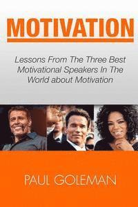 Motivational Books: Lessons From The 3 Best Motivational Speakers In The World. Learn from: Tony Robbins, Oprah Winfrey and Arnold Schwarz 1