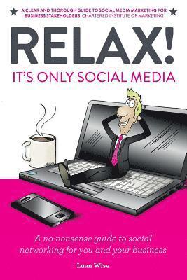 bokomslag Relax! It's Only Social Media: A no-nonsense guide to social networking for you and your business
