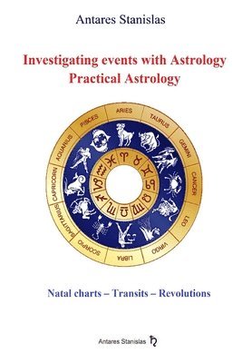 Antares Stanislas - Investigating events with Astrology: Practical Astrology: Astrological interpretations and predictions, Häftad