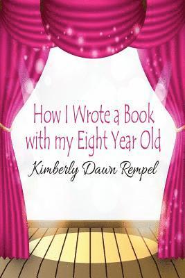 How I Wrote a Book with my Eight Year Old 1