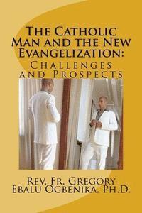 bokomslag The Catholic Man and the New Evangelization: Problems and Prospects