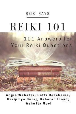 Reiki 101: 101 Answers for Your Reiki Questions 1