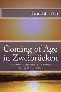 Donald Paul Filer - Coming of Age in Zweibrucken: Memories of growing up in Europe during the Cold War, Häftad