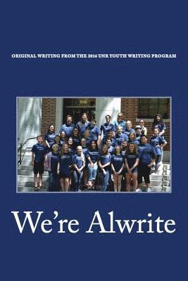 bokomslag We're Alwrite: An Anthology of Writing from the 2016 UNR Youth Writing Program