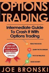 bokomslag Options Trading: Intermediate Guide To Crash It With Options Trading (Strategies For Maximum Profit - Options Trading, Stock Exchange,