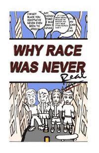 bokomslag Why Race Was Never Real: Life Cycle Theory