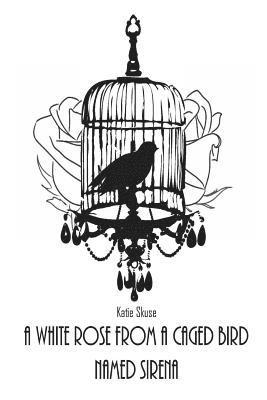 A White Rose From a Caged Bird Named Sirena 1