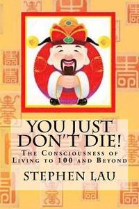 bokomslag You Just Don't Die!: The Consciousness of Living to 100 Years and Beyond