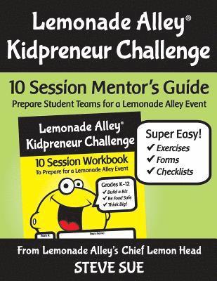 Lemonade Alley Kidpreneur Challenge: 10 Session Mentor's Guide 1