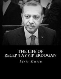 bokomslag The Life of Recep Tayyip Erdogan