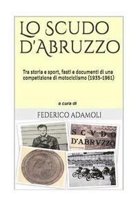 bokomslag Lo Scudo d'Abruzzo: Tra storia e sport, fasti e documenti di una competizione di motociclismo (1935-1961)