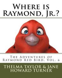 bokomslag Where is Raymond, Jr.? 'The Adventures of Raymond Red Bird, Vol.6': 'The Adventures of Raymond Red Bird, Vol.6'