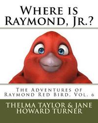 bokomslag Where is Raymond, Jr.? "The Adventures of Raymond Red Bird, Vol.6": "The Adventures of Raymond Red Bird, Vol.6"