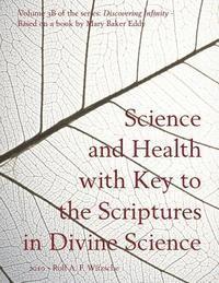 bokomslag Science and Health with Key to the Scriptures in Divine Science: Discovering Infinity