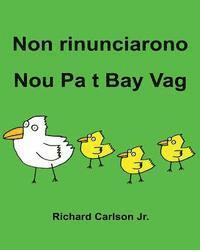 bokomslag Non rinunciarono Nou Pa t Bay Vag: Libro illustrato per bambini Italiano-Creolo Haitian (Edizione bilingue)