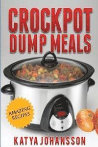 bokomslag Crockpot Dump Meals: Quick & Easy Dump Dinners Recipes For Busy People