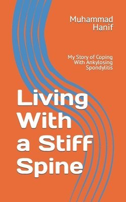 bokomslag Living With a Stiff Spine: My Story of Coping With Ankylosing Spondylitis