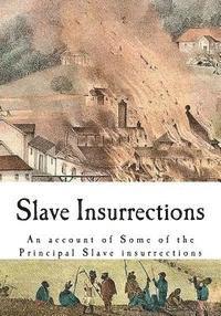 bokomslag Slave Insurrections: An Account of Some of the Principal Slave Insurrections