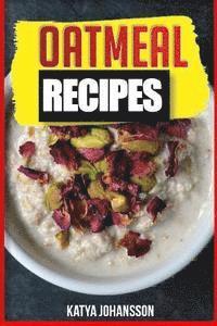 bokomslag Oatmeal Recipes: Oatmeal Cookbook: 65 Most Amazing Oats Recipes & Oatmeal Diet Plan!