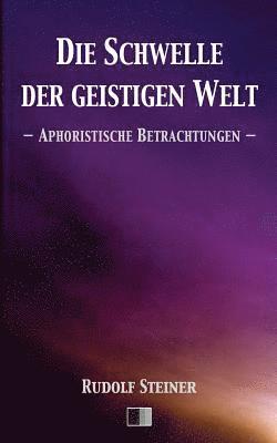 Die Schwelle der geistigen Welt.: Aphoristische Betrachtungen. 1