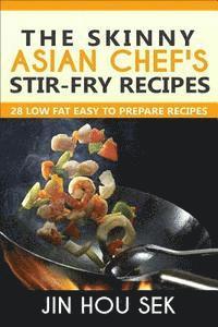 bokomslag Stir Fry Recipes: The Skinny Asian Chef's Stir-Fry Recipes: 28 Low Fat Easy To P