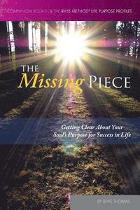 bokomslag The Missing Piece: Getting Clear About Your Soul's Purpose for Success in Life
