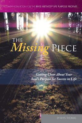 The Missing Piece: Getting Clear About Your Soul's Purpose for Success in Life 1