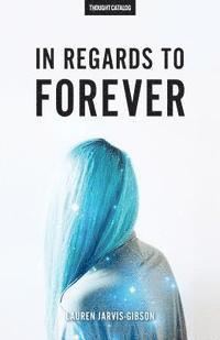 Lauren Jarvis-Gibson, Thought Catalog - In Regards to Forever, Häftad