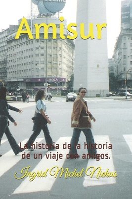 Amisur: La historia de la historia de un viaje con amigos. 1