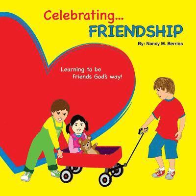Celebrating FRIENDSHIP: Learning How To Be Friends God's Way! 1