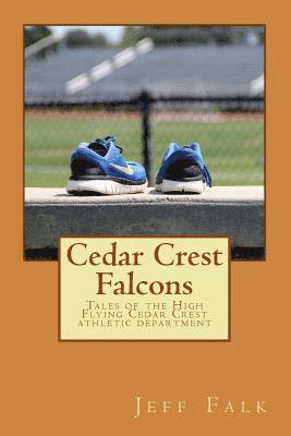 Jeff Falk - Cedar Crest Falcons: Tales of the High Flying Cedar Crest athletic department, Häftad