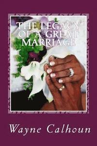 bokomslag The Legacy Of A Great Marriage: 'Three Decades of Love Letters from a Husband to his Wife'
