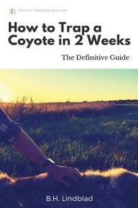 bokomslag How To Trap a Coyote in 2 Weeks: The Definitive Guide