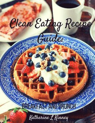 bokomslag Clean Eating Recipe Guide: Breakfast and Brunch